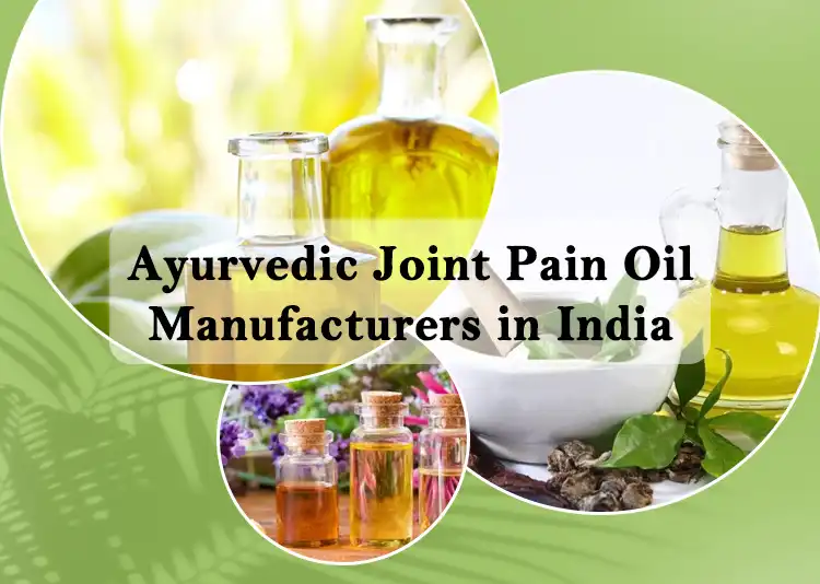 6 Ayurvedic Joint Pain Oil Manufacturers in India 2024