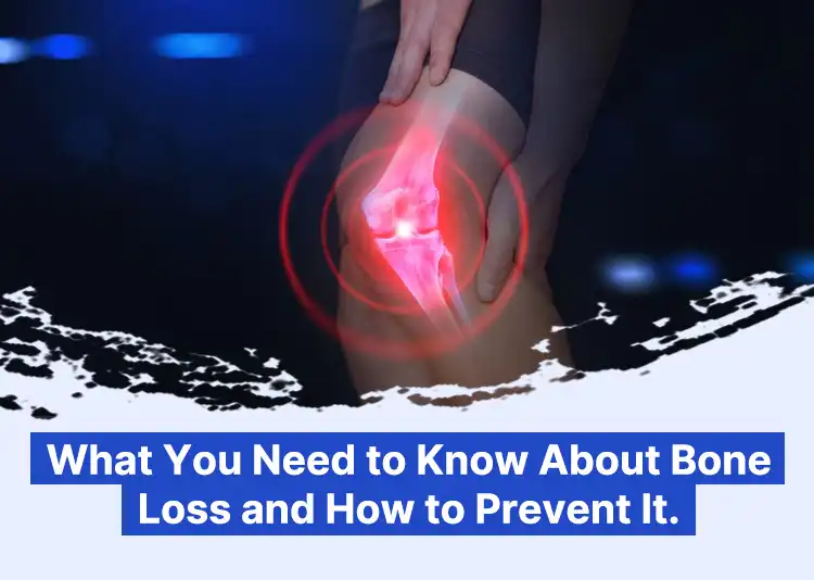 What You Need to Know About Bone Loss and How to Prevent It?