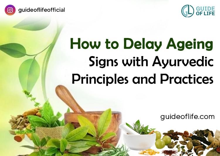 How to Delay Ageing Signs with Ayurvedic Principles and Practices