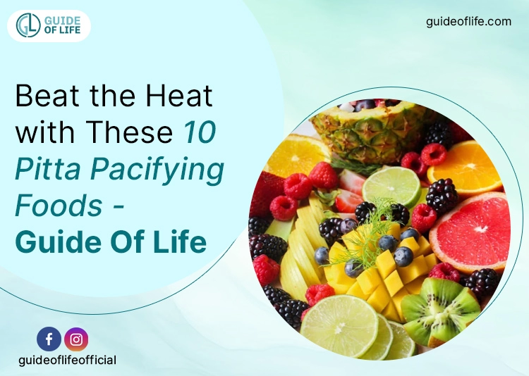 Beat the Heat with these 10 Pitta Pacifying Foods