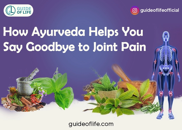How Ayurveda Helps You Say Goodbye to Joint Pain