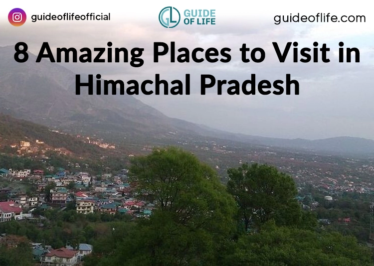 8 Amazing Places to Visit in Himachal Pradesh