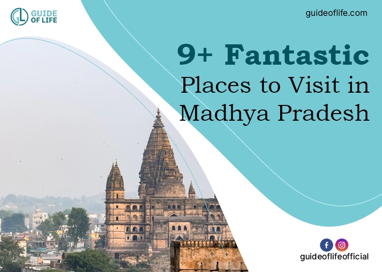 9+ Fantastic Places to Visit in Madhya Pradesh