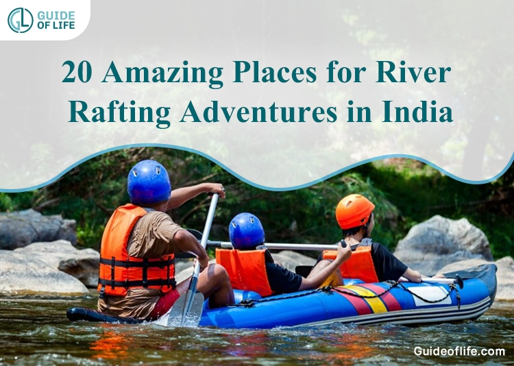20 Amazing Places for River Rafting Adventures in India