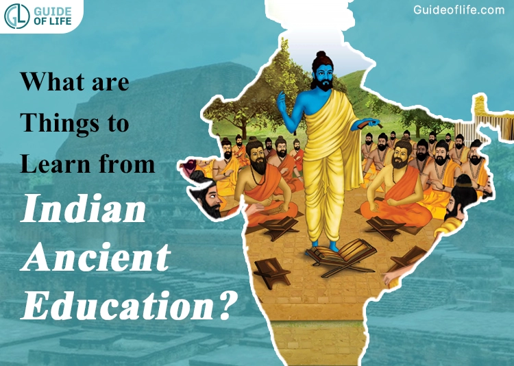 What are Things to Learn from Indian Ancient Education?