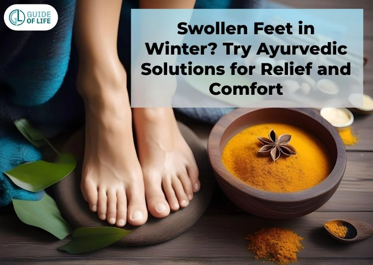 Swollen Feet in Winter? Try Ayurvedic Solutions for Relief and Comfort